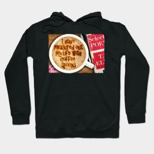 Afternoons And Coffee Spoons TS Eliot Hoodie